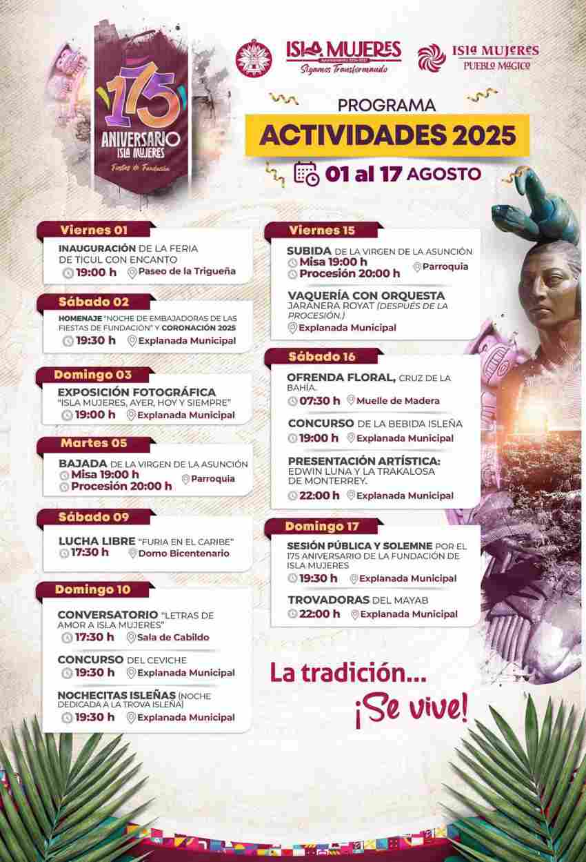 Un póster promocional detallado en español para el 175 aniversario de la fundación de Isla Mujeres, en la Riviera Maya, México. El póster detalla los eventos de celebración de la fundación de Isla Mujeres que se extiende del 1 de agosto al 17 de agosto. El póster es visualmente rico, con un encabezado decorativo con el logotipo de aniversario y las imágenes descoloridas de los antiguos mayas y paisajes de la isla.